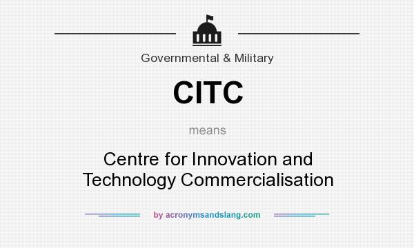 What does CITC mean? It stands for Centre for Innovation and Technology Commercialisation