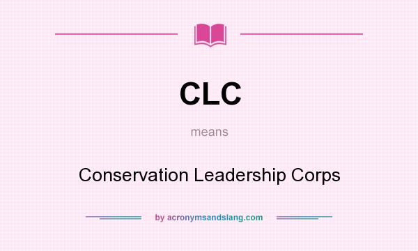 What does CLC mean? It stands for Conservation Leadership Corps