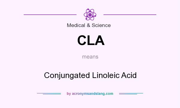 What does CLA mean? It stands for Conjungated Linoleic Acid