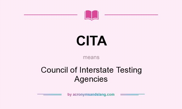 What does CITA mean? It stands for Council of Interstate Testing Agencies