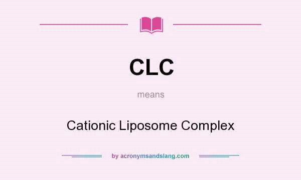 What does CLC mean? It stands for Cationic Liposome Complex