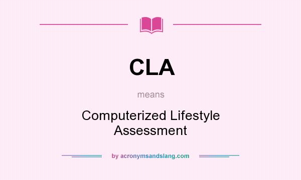 What does CLA mean? It stands for Computerized Lifestyle Assessment