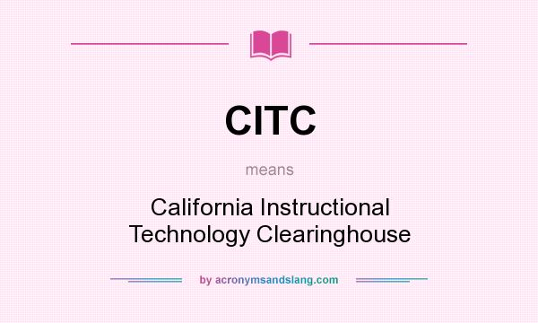 What does CITC mean? It stands for California Instructional Technology Clearinghouse