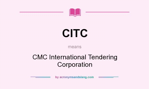 What does CITC mean? It stands for CMC International Tendering Corporation