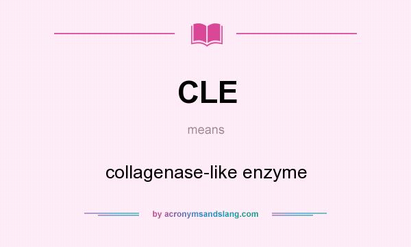 What does CLE mean? It stands for collagenase-like enzyme