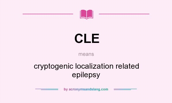What does CLE mean? It stands for cryptogenic localization related epilepsy