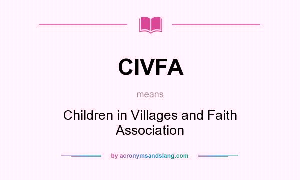 What does CIVFA mean? It stands for Children in Villages and Faith Association