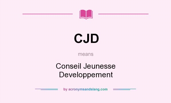 What does CJD mean? It stands for Conseil Jeunesse Developpement