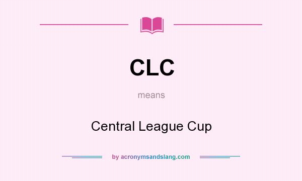 What does CLC mean? It stands for Central League Cup