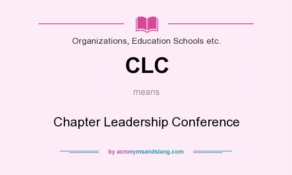 What does CLC mean? It stands for Chapter Leadership Conference
