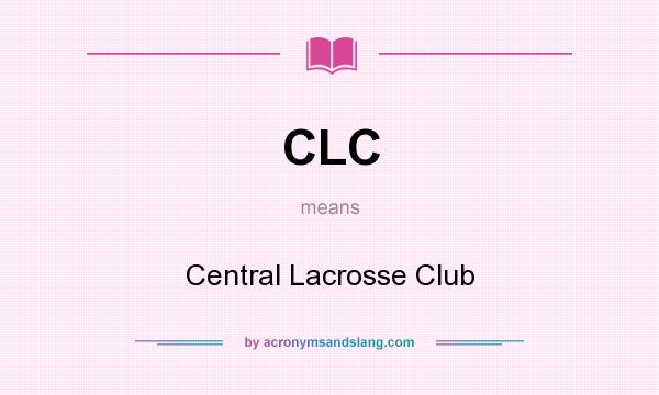 What does CLC mean? It stands for Central Lacrosse Club