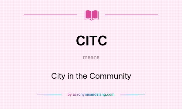 What does CITC mean? It stands for City in the Community
