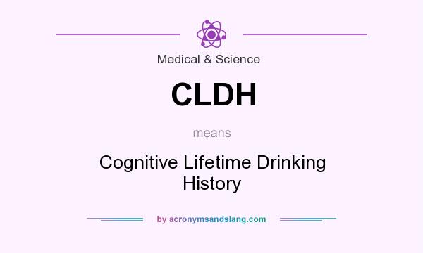 What does CLDH mean? It stands for Cognitive Lifetime Drinking History