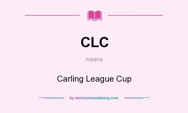 What does CLC mean? It stands for Carling League Cup