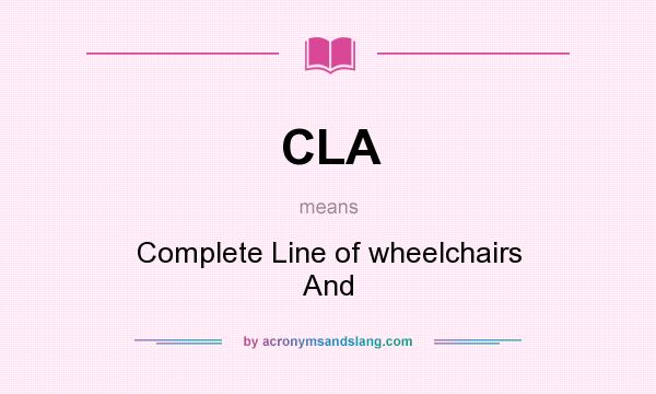 What does CLA mean? It stands for Complete Line of wheelchairs And