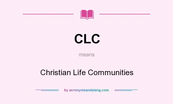 What does CLC mean? It stands for Christian Life Communities