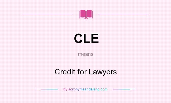 What does CLE mean? It stands for Credit for Lawyers