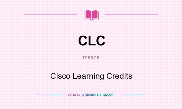 What does CLC mean? It stands for Cisco Learning Credits