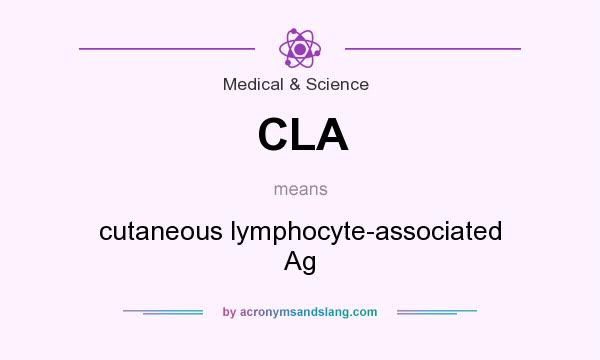 What does CLA mean? It stands for cutaneous lymphocyte-associated Ag