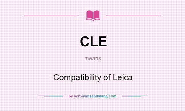 What does CLE mean? It stands for Compatibility of Leica