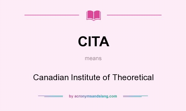 What does CITA mean? It stands for Canadian Institute of Theoretical