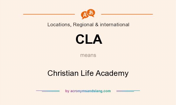 What does CLA mean? It stands for Christian Life Academy