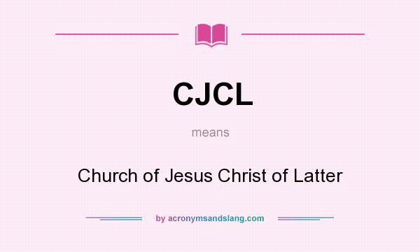 What does CJCL mean? It stands for Church of Jesus Christ of Latter