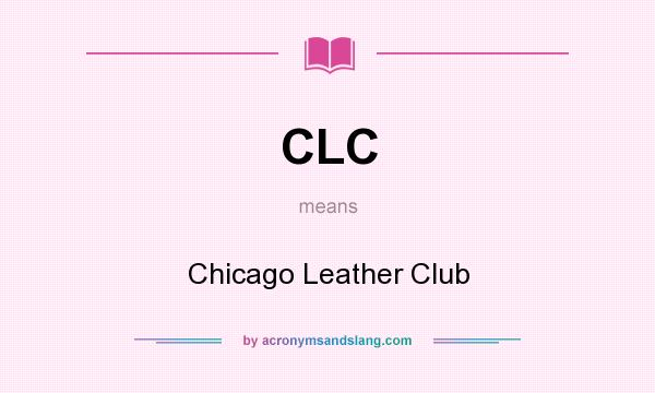 What does CLC mean? It stands for Chicago Leather Club