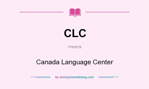 What does CLC mean? It stands for Canada Language Center