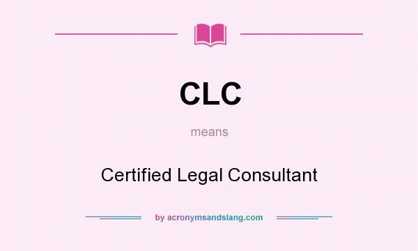 What does CLC mean? It stands for Certified Legal Consultant