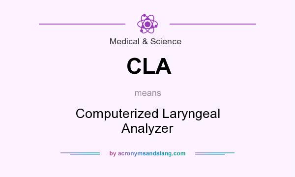 What does CLA mean? It stands for Computerized Laryngeal Analyzer