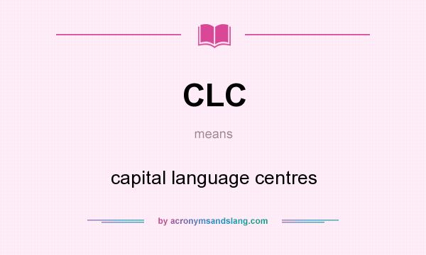 What does CLC mean? It stands for capital language centres