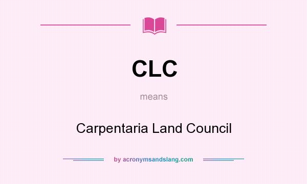 What does CLC mean? It stands for Carpentaria Land Council