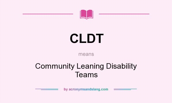 What does CLDT mean? It stands for Community Leaning Disability Teams