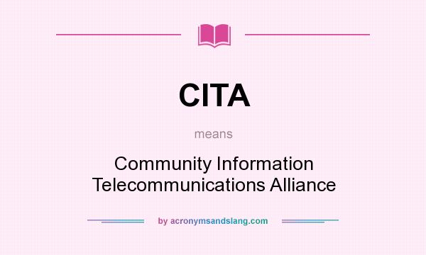 What does CITA mean? It stands for Community Information Telecommunications Alliance