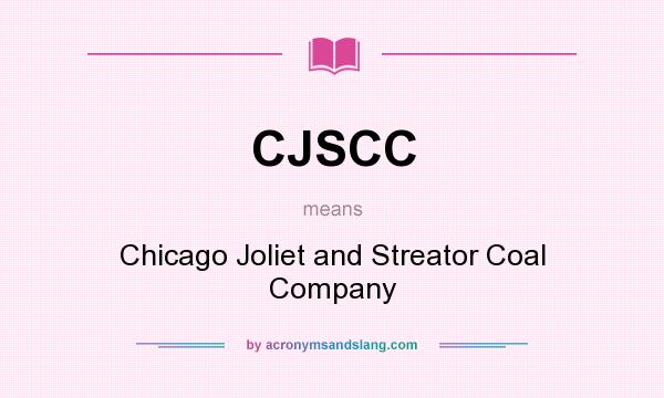 What does CJSCC mean? It stands for Chicago Joliet and Streator Coal Company