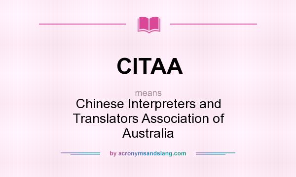 What does CITAA mean? It stands for Chinese Interpreters and Translators Association of Australia