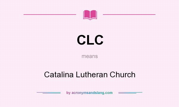 What does CLC mean? It stands for Catalina Lutheran Church