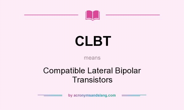 What does CLBT mean? It stands for Compatible Lateral Bipolar Transistors