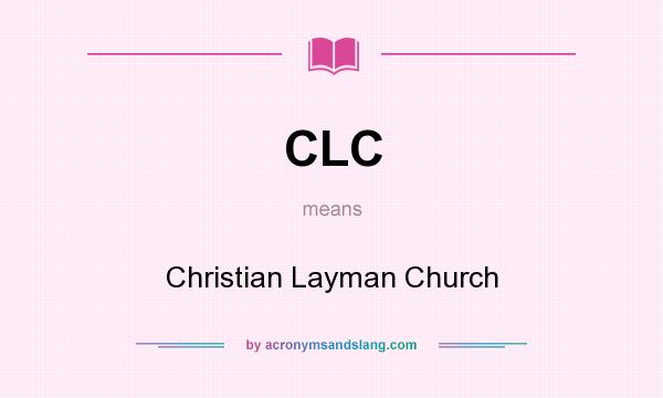 What does CLC mean? It stands for Christian Layman Church