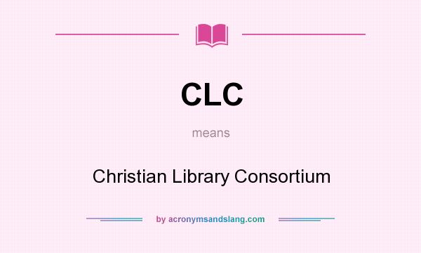 What does CLC mean? It stands for Christian Library Consortium