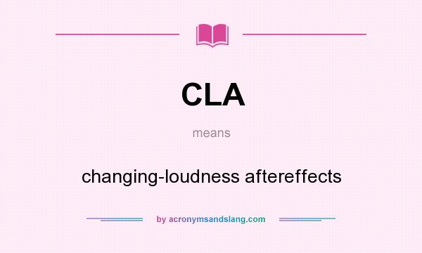What does CLA mean? It stands for changing-loudness aftereffects