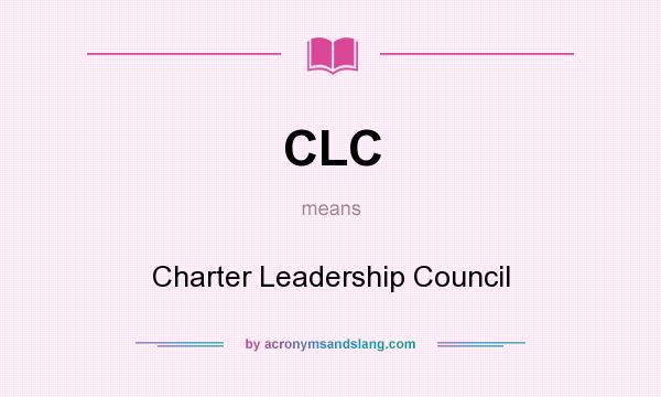 What does CLC mean? It stands for Charter Leadership Council