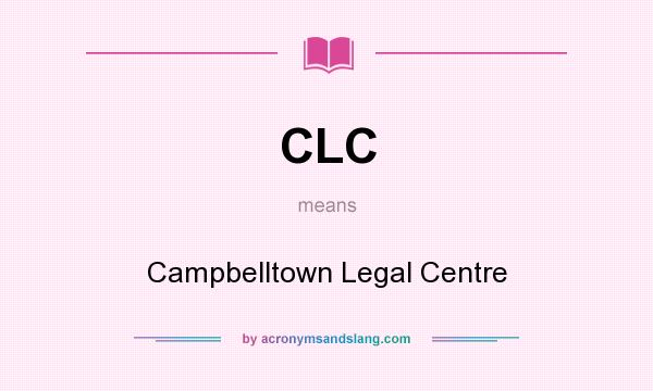 What does CLC mean? It stands for Campbelltown Legal Centre