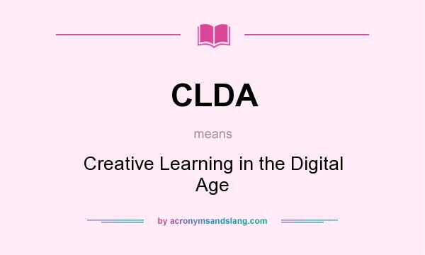 What does CLDA mean? It stands for Creative Learning in the Digital Age