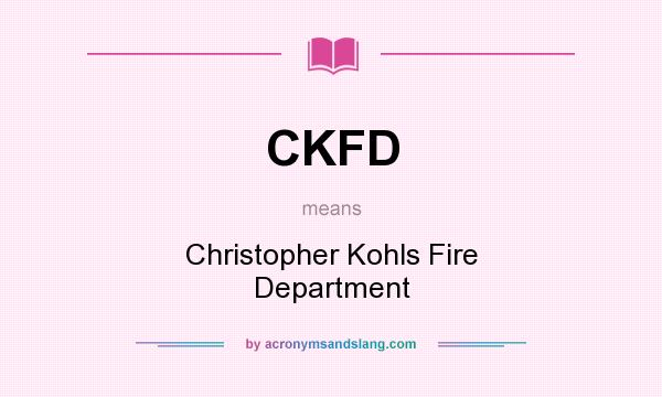 What does CKFD mean? It stands for Christopher Kohls Fire Department