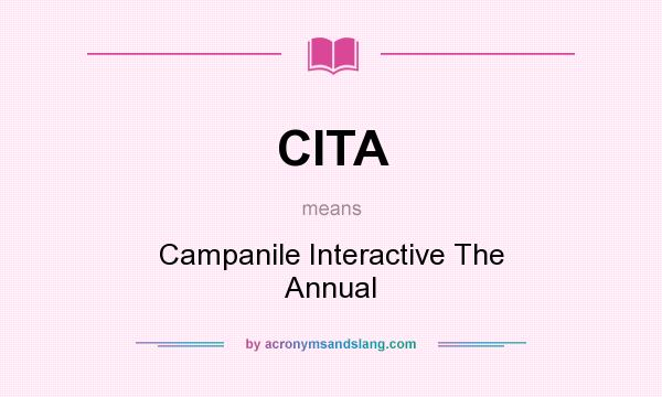 What does CITA mean? It stands for Campanile Interactive The Annual