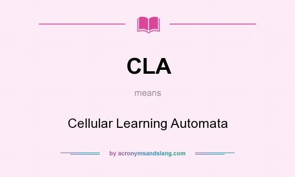 What does CLA mean? It stands for Cellular Learning Automata