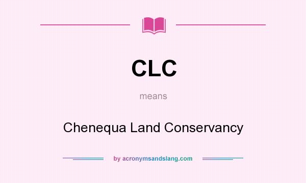 What does CLC mean? It stands for Chenequa Land Conservancy