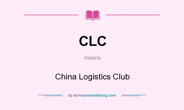 What does CLC mean? It stands for China Logistics Club
